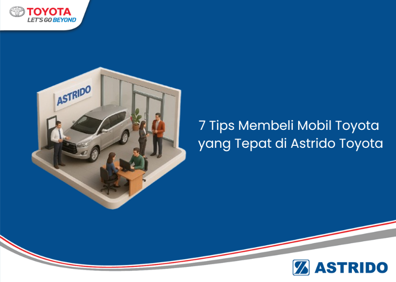 Toyota AStrido - 7 Tips Membeli Mobil Toyota yang Tepat di Astrido Toyota